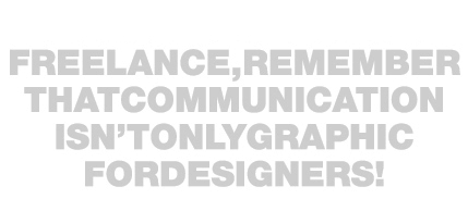 Francsco Terzini. Freelance, remember that communication isn't only graphic for designers!